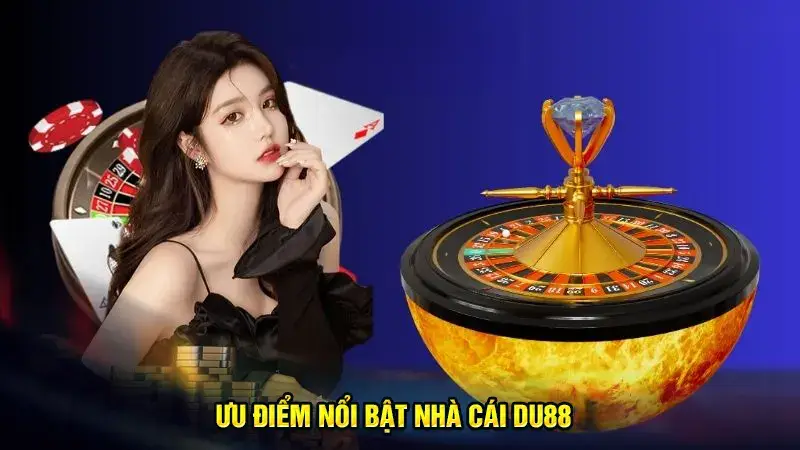 Giới thiệu DU88 về ưu điểm đặc biệt nổi bật không thể bỏ qua