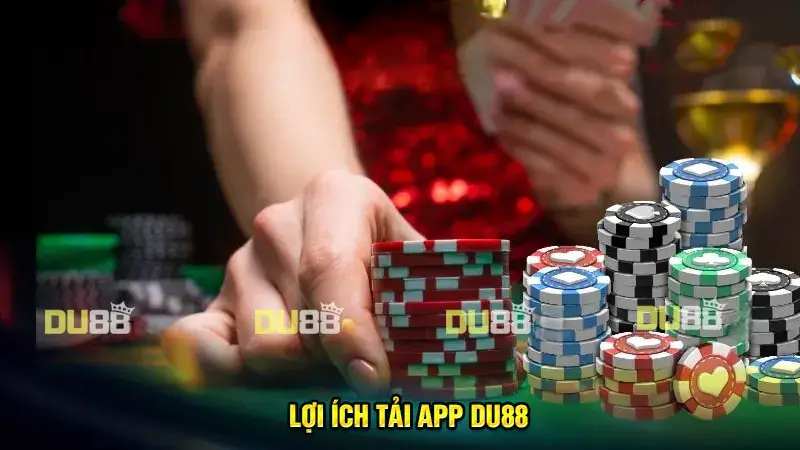 Lợi ích hấp dẫn sau khi tải app DU88 thành công