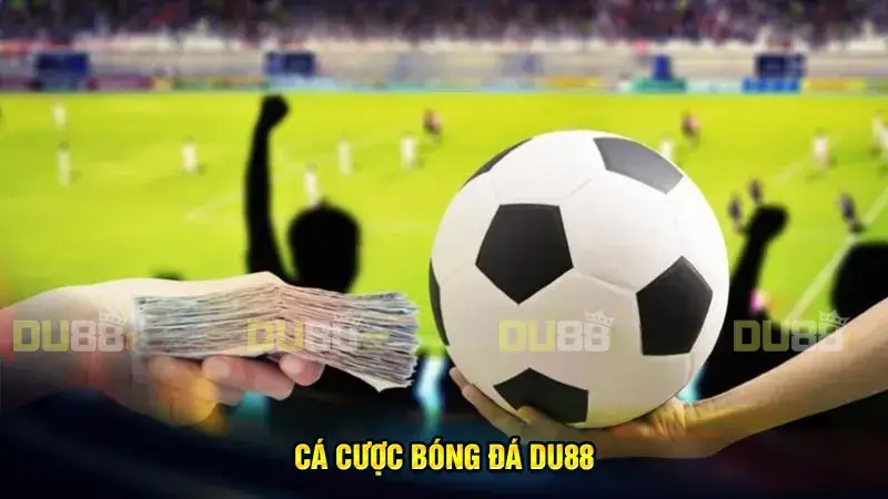 Cá cược bóng đá DU88 – Thiên đường cá độ online