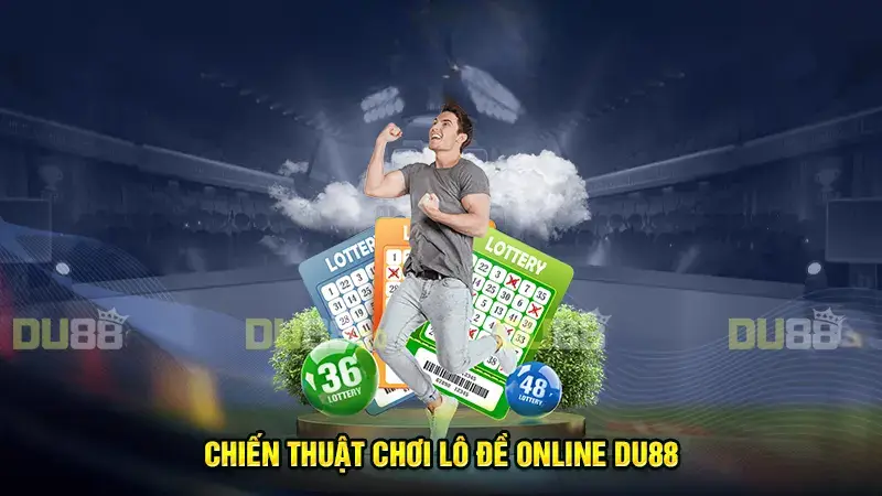 Một số chiến thuật chơi lô đề online DU88 luôn thắng